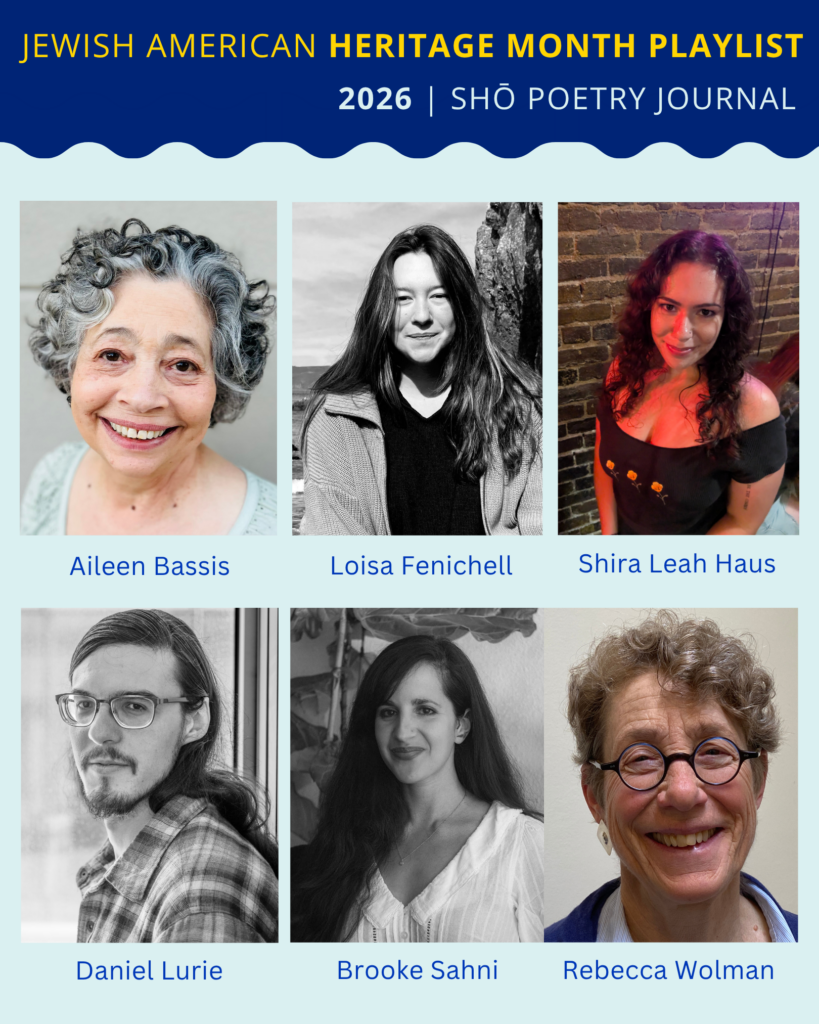 Jewish American Heritage Month Playlist 2026, featuring poets Aileen Bassis, Loisa Fenichell, Shira Leah Haus, Daniel Lurie, Brooke Sahni, and Rebecca Wolman