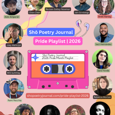 Circle-cut photos of 15 poets featured in Shō Poetry Journal's 2026 Pride Month Playlist, featuring a peachy pink background, various flowy shapes, and a graphic of a pink, orange, and blue mixtape. Black text highlighted in blue reads: Shō Poetry Journal. Black text highlighted in pinky-purple reads: Pride Playlist | 2026. Black text highlighted in dark lavender reads: shopoetryjournal.com/pride-play-list-2026